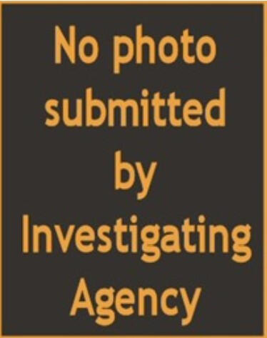 No Photo Submitted by Investigating Agency No Photo Submitted by Investigating Agency